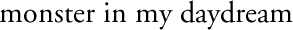 monster in my daydream